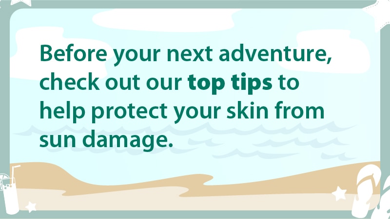 Before your next adventure, check out our top tips to protect against sun damage.